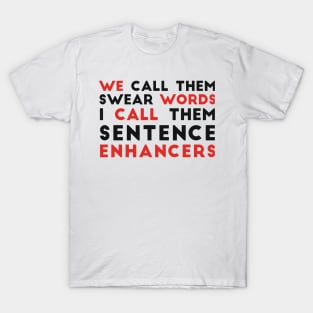 You call them swear words sarcasrm T-Shirt